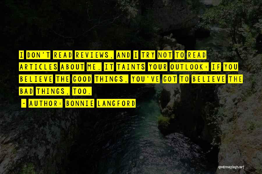 Bonnie Langford Quotes: I Don't Read Reviews, And I Try Not To Read Articles About Me. It Taints Your Outlook: If You Believe