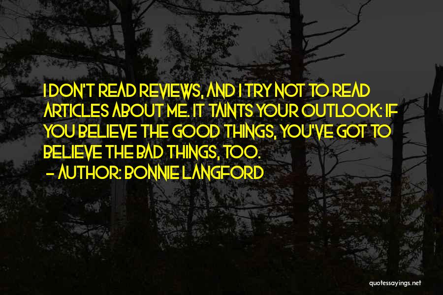 Bonnie Langford Quotes: I Don't Read Reviews, And I Try Not To Read Articles About Me. It Taints Your Outlook: If You Believe