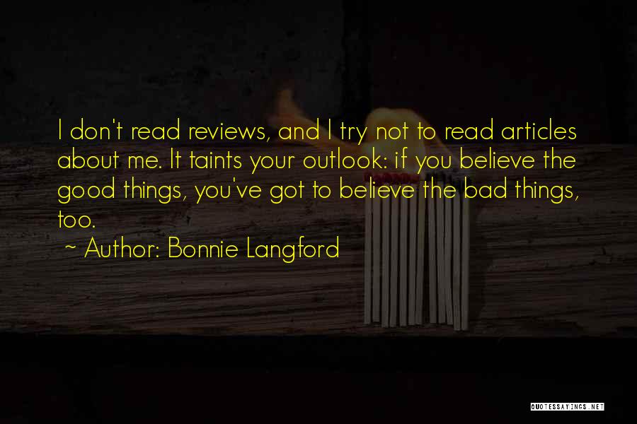 Bonnie Langford Quotes: I Don't Read Reviews, And I Try Not To Read Articles About Me. It Taints Your Outlook: If You Believe