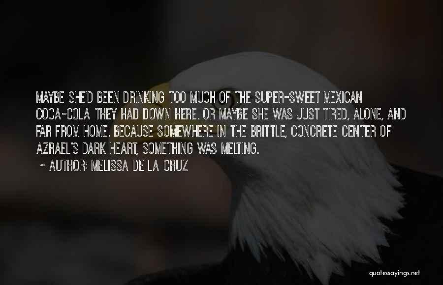 Melissa De La Cruz Quotes: Maybe She'd Been Drinking Too Much Of The Super-sweet Mexican Coca-cola They Had Down Here. Or Maybe She Was Just