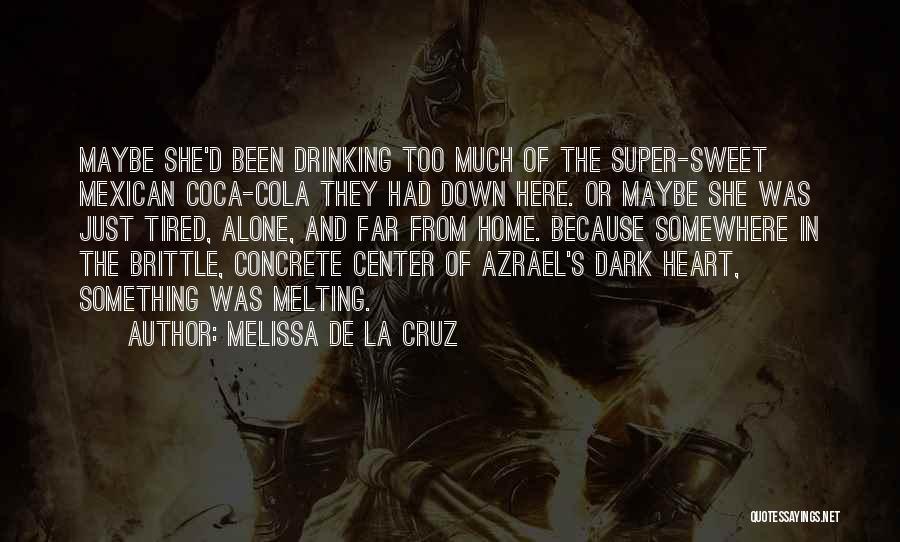 Melissa De La Cruz Quotes: Maybe She'd Been Drinking Too Much Of The Super-sweet Mexican Coca-cola They Had Down Here. Or Maybe She Was Just