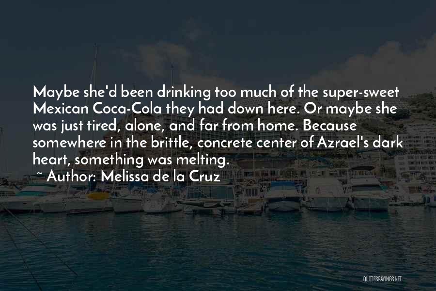 Melissa De La Cruz Quotes: Maybe She'd Been Drinking Too Much Of The Super-sweet Mexican Coca-cola They Had Down Here. Or Maybe She Was Just