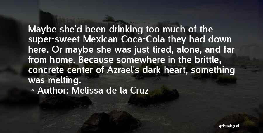 Melissa De La Cruz Quotes: Maybe She'd Been Drinking Too Much Of The Super-sweet Mexican Coca-cola They Had Down Here. Or Maybe She Was Just