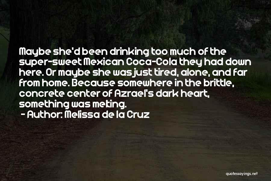 Melissa De La Cruz Quotes: Maybe She'd Been Drinking Too Much Of The Super-sweet Mexican Coca-cola They Had Down Here. Or Maybe She Was Just