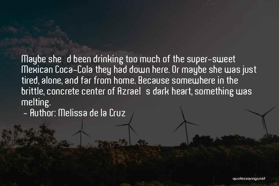 Melissa De La Cruz Quotes: Maybe She'd Been Drinking Too Much Of The Super-sweet Mexican Coca-cola They Had Down Here. Or Maybe She Was Just
