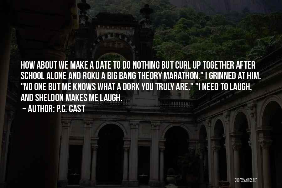P.C. Cast Quotes: How About We Make A Date To Do Nothing But Curl Up Together After School Alone And Roku A Big