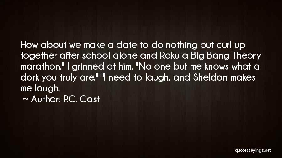 P.C. Cast Quotes: How About We Make A Date To Do Nothing But Curl Up Together After School Alone And Roku A Big