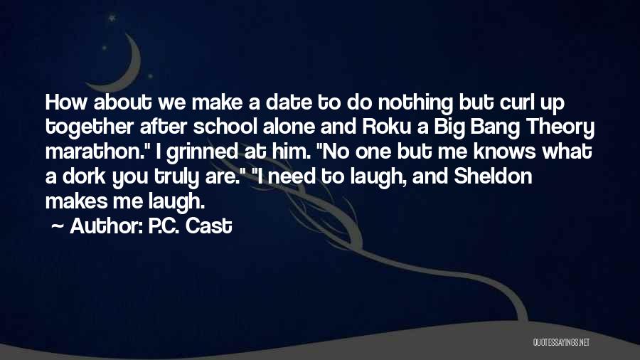 P.C. Cast Quotes: How About We Make A Date To Do Nothing But Curl Up Together After School Alone And Roku A Big