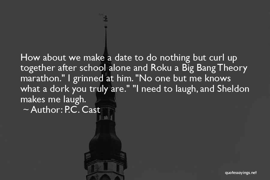 P.C. Cast Quotes: How About We Make A Date To Do Nothing But Curl Up Together After School Alone And Roku A Big