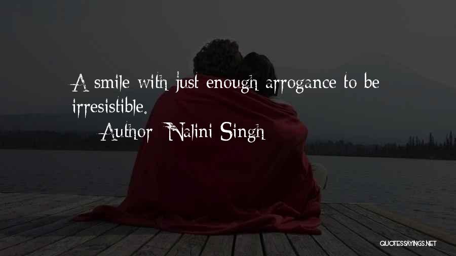 Nalini Singh Quotes: A Smile With Just Enough Arrogance To Be Irresistible.