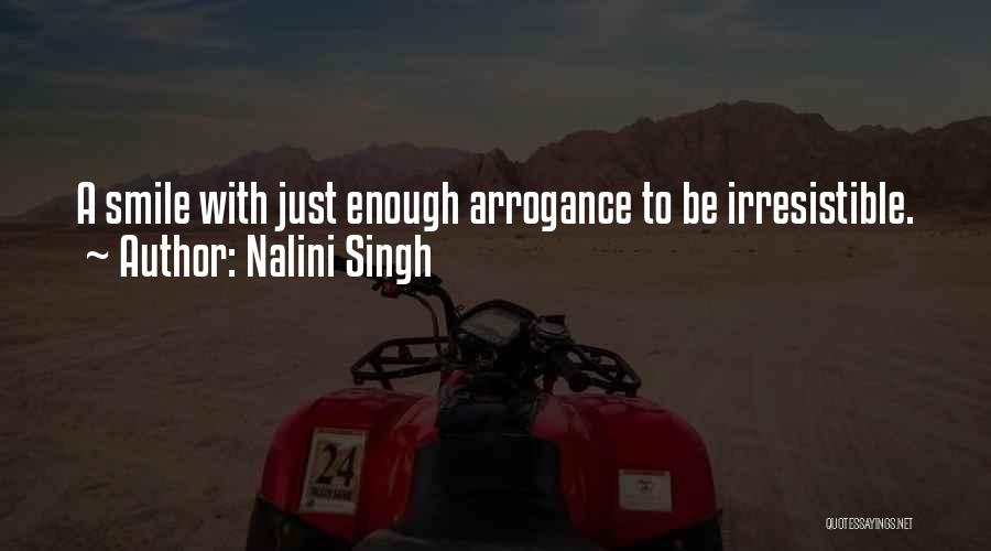 Nalini Singh Quotes: A Smile With Just Enough Arrogance To Be Irresistible.