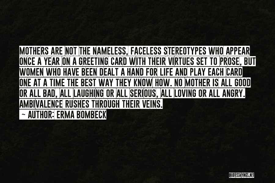 Erma Bombeck Quotes: Mothers Are Not The Nameless, Faceless Stereotypes Who Appear Once A Year On A Greeting Card With Their Virtues Set