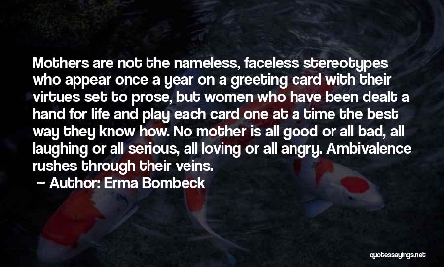 Erma Bombeck Quotes: Mothers Are Not The Nameless, Faceless Stereotypes Who Appear Once A Year On A Greeting Card With Their Virtues Set