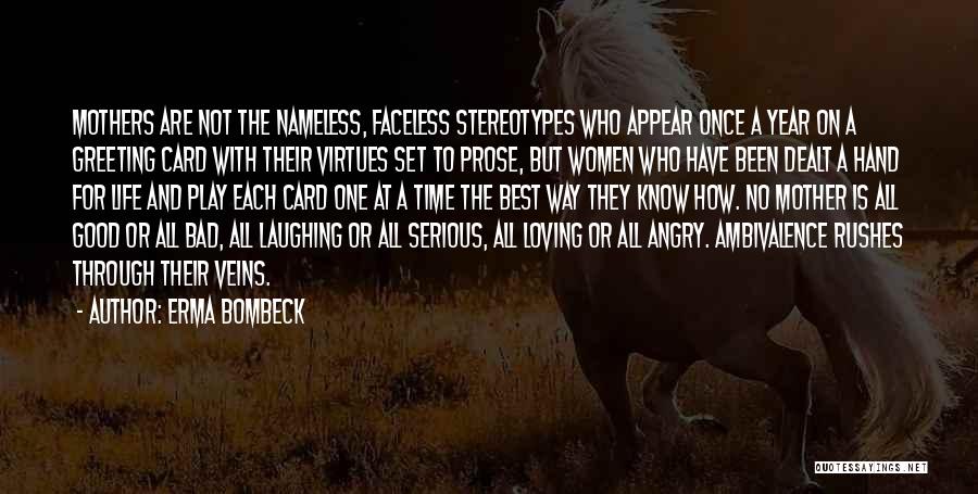 Erma Bombeck Quotes: Mothers Are Not The Nameless, Faceless Stereotypes Who Appear Once A Year On A Greeting Card With Their Virtues Set