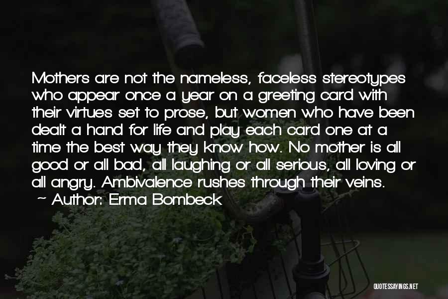 Erma Bombeck Quotes: Mothers Are Not The Nameless, Faceless Stereotypes Who Appear Once A Year On A Greeting Card With Their Virtues Set