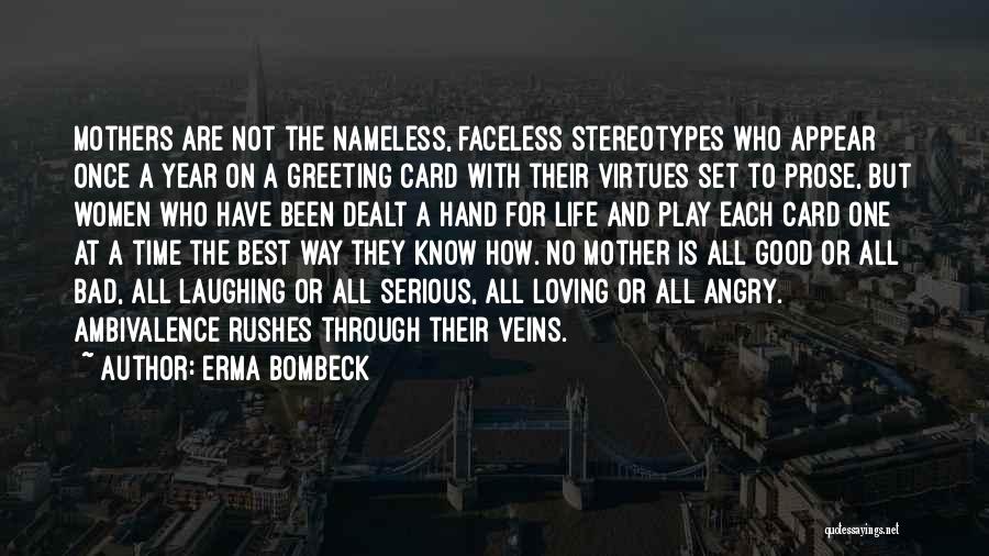 Erma Bombeck Quotes: Mothers Are Not The Nameless, Faceless Stereotypes Who Appear Once A Year On A Greeting Card With Their Virtues Set