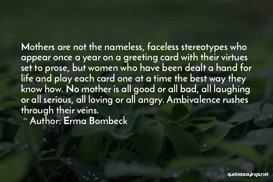 Erma Bombeck Quotes: Mothers Are Not The Nameless, Faceless Stereotypes Who Appear Once A Year On A Greeting Card With Their Virtues Set
