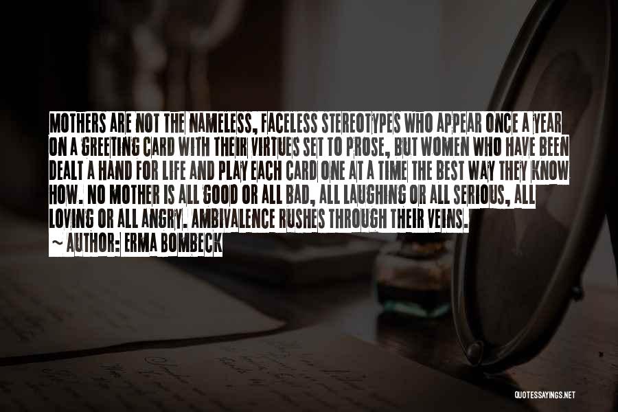 Erma Bombeck Quotes: Mothers Are Not The Nameless, Faceless Stereotypes Who Appear Once A Year On A Greeting Card With Their Virtues Set