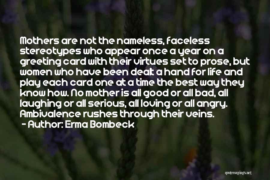 Erma Bombeck Quotes: Mothers Are Not The Nameless, Faceless Stereotypes Who Appear Once A Year On A Greeting Card With Their Virtues Set