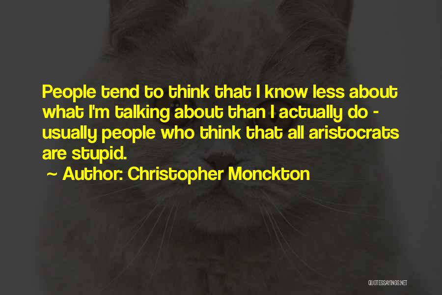 Christopher Monckton Quotes: People Tend To Think That I Know Less About What I'm Talking About Than I Actually Do - Usually People