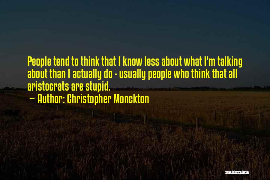 Christopher Monckton Quotes: People Tend To Think That I Know Less About What I'm Talking About Than I Actually Do - Usually People