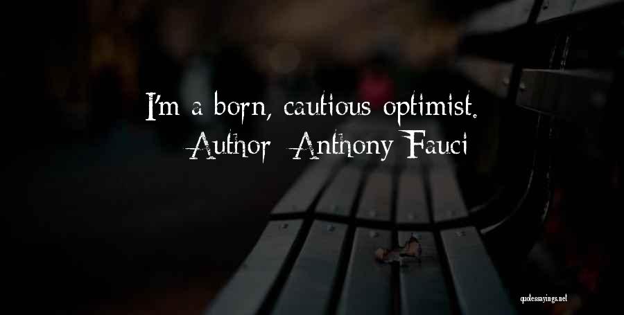 Anthony Fauci Quotes: I'm A Born, Cautious Optimist.