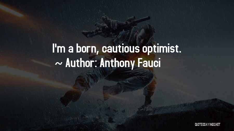 Anthony Fauci Quotes: I'm A Born, Cautious Optimist.