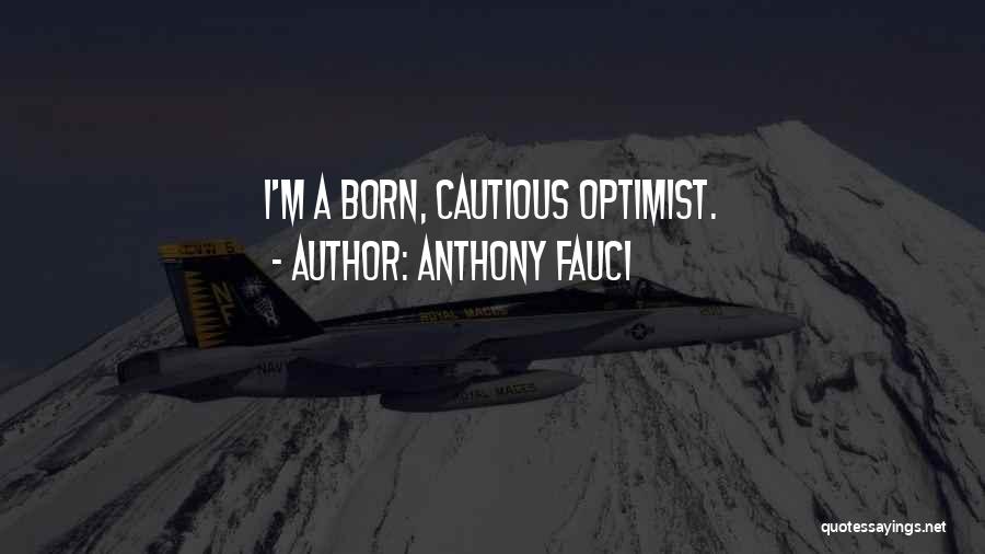 Anthony Fauci Quotes: I'm A Born, Cautious Optimist.