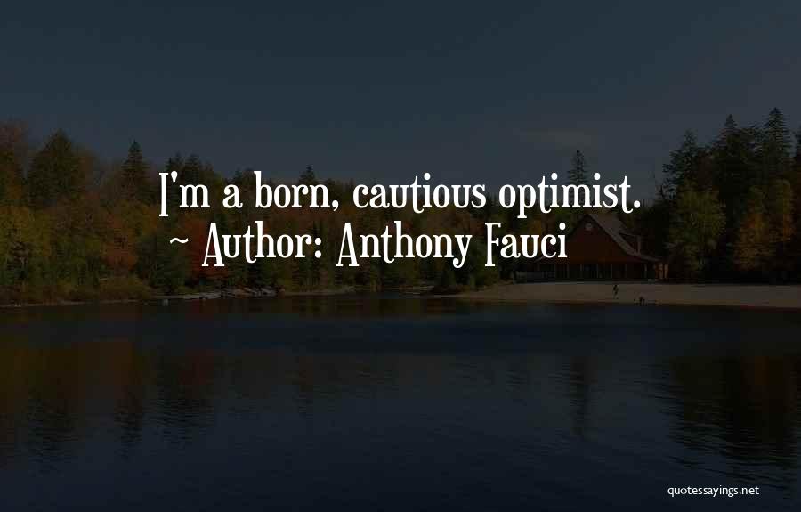 Anthony Fauci Quotes: I'm A Born, Cautious Optimist.