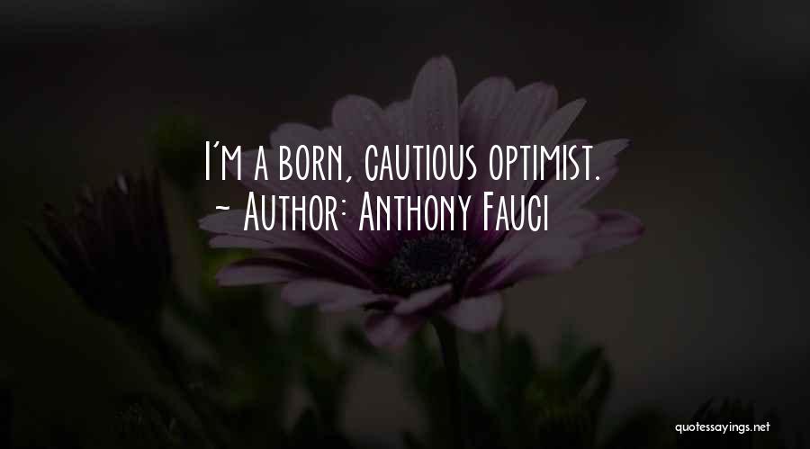 Anthony Fauci Quotes: I'm A Born, Cautious Optimist.