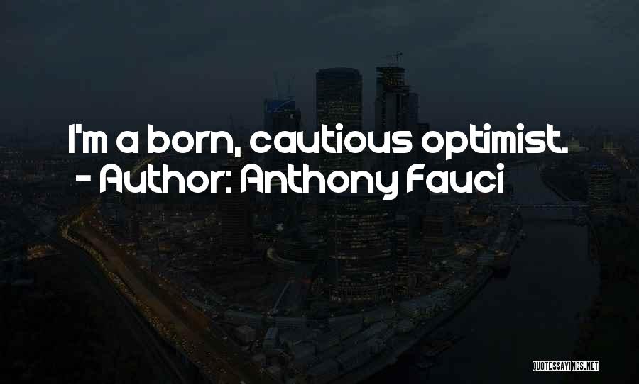 Anthony Fauci Quotes: I'm A Born, Cautious Optimist.