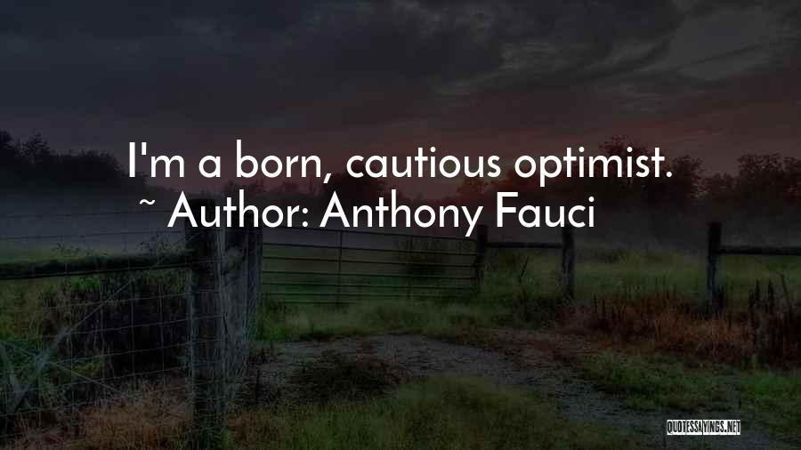 Anthony Fauci Quotes: I'm A Born, Cautious Optimist.