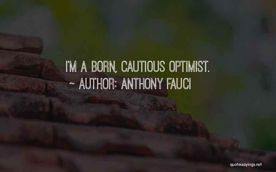 Anthony Fauci Quotes: I'm A Born, Cautious Optimist.