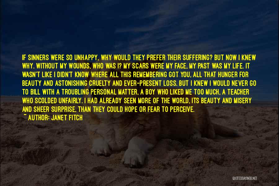 Janet Fitch Quotes: If Sinners Were So Unhappy, Why Would They Prefer Their Suffering? But Now I Knew Why. Without My Wounds, Who