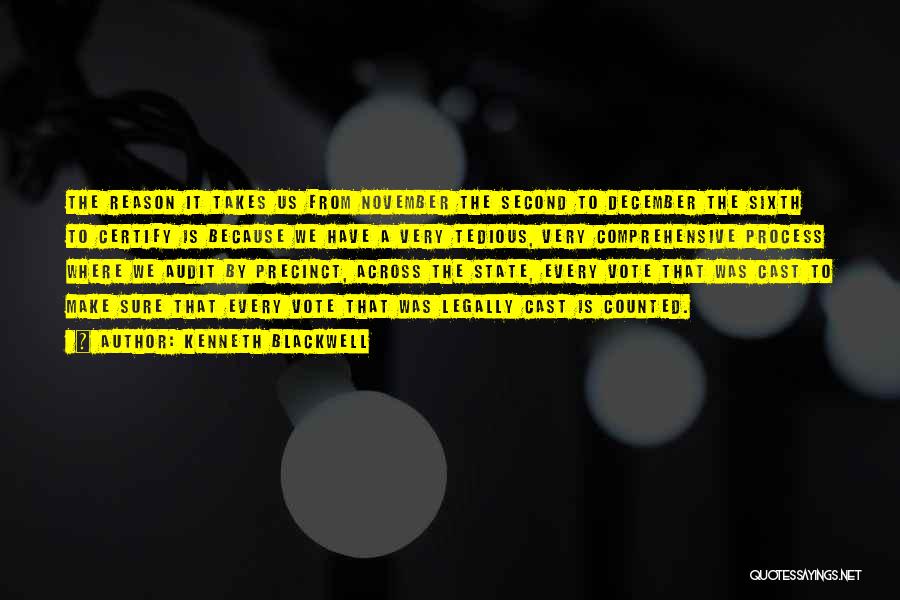 Kenneth Blackwell Quotes: The Reason It Takes Us From November The Second To December The Sixth To Certify Is Because We Have A