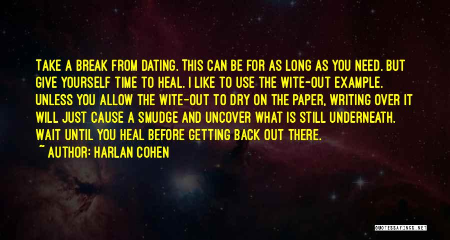 Harlan Cohen Quotes: Take A Break From Dating. This Can Be For As Long As You Need. But Give Yourself Time To Heal.