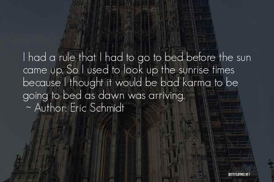 Eric Schmidt Quotes: I Had A Rule That I Had To Go To Bed Before The Sun Came Up. So I Used To