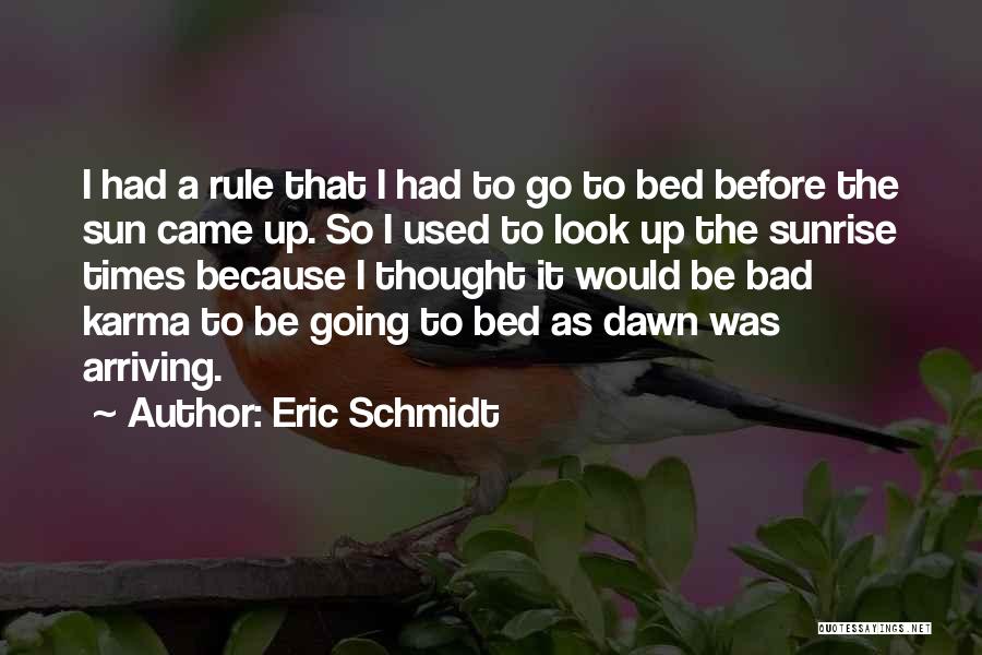 Eric Schmidt Quotes: I Had A Rule That I Had To Go To Bed Before The Sun Came Up. So I Used To