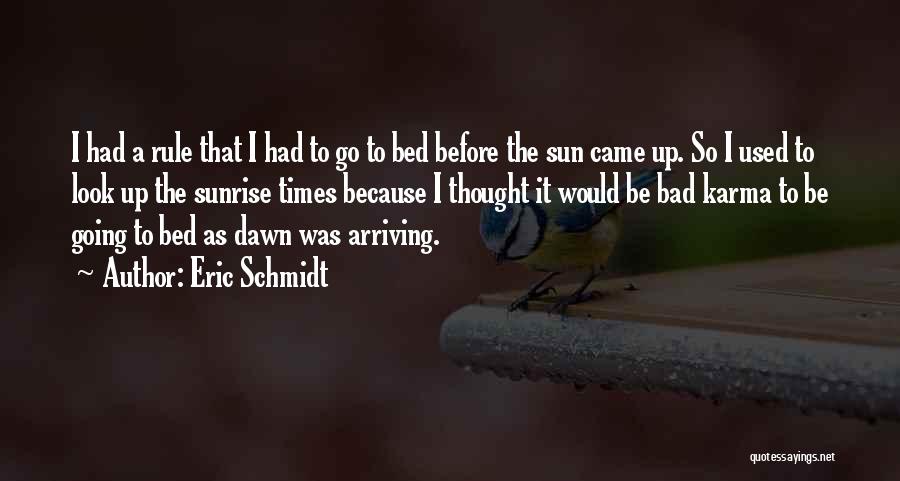 Eric Schmidt Quotes: I Had A Rule That I Had To Go To Bed Before The Sun Came Up. So I Used To