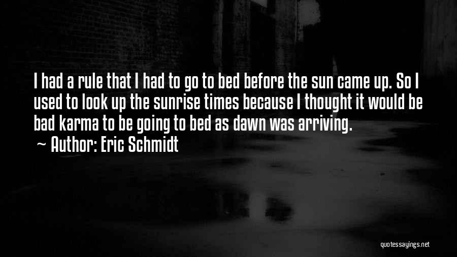 Eric Schmidt Quotes: I Had A Rule That I Had To Go To Bed Before The Sun Came Up. So I Used To
