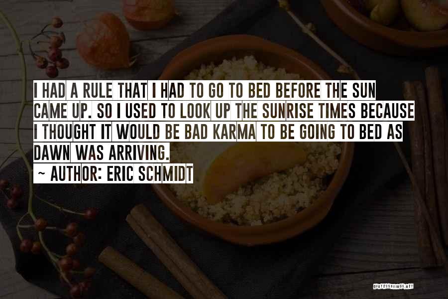 Eric Schmidt Quotes: I Had A Rule That I Had To Go To Bed Before The Sun Came Up. So I Used To