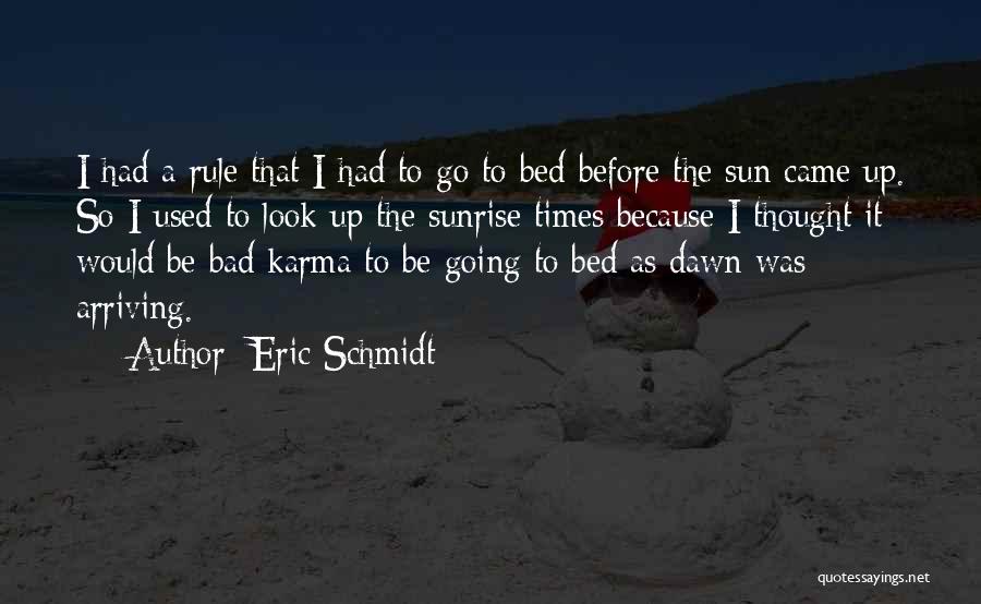 Eric Schmidt Quotes: I Had A Rule That I Had To Go To Bed Before The Sun Came Up. So I Used To