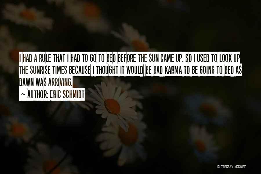 Eric Schmidt Quotes: I Had A Rule That I Had To Go To Bed Before The Sun Came Up. So I Used To