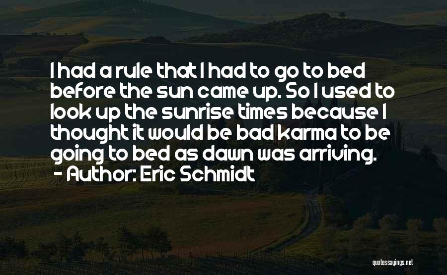 Eric Schmidt Quotes: I Had A Rule That I Had To Go To Bed Before The Sun Came Up. So I Used To