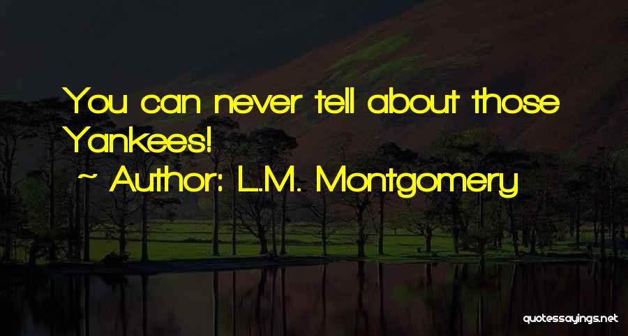 L.M. Montgomery Quotes: You Can Never Tell About Those Yankees!