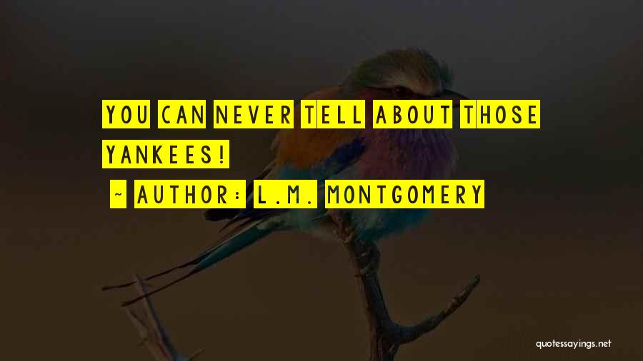 L.M. Montgomery Quotes: You Can Never Tell About Those Yankees!
