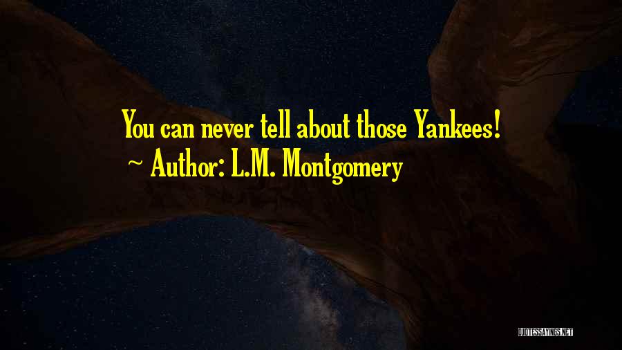 L.M. Montgomery Quotes: You Can Never Tell About Those Yankees!