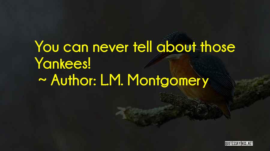 L.M. Montgomery Quotes: You Can Never Tell About Those Yankees!