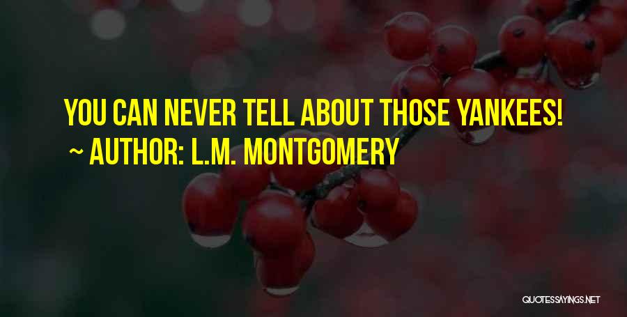 L.M. Montgomery Quotes: You Can Never Tell About Those Yankees!