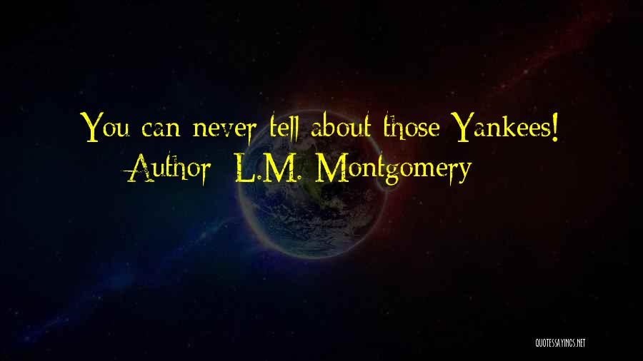 L.M. Montgomery Quotes: You Can Never Tell About Those Yankees!